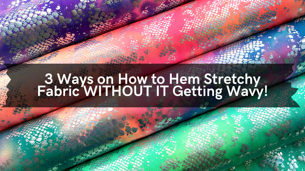 3 Ways on How to Hem Stretchy Fabric WITHOUT IT Getting Wavy!