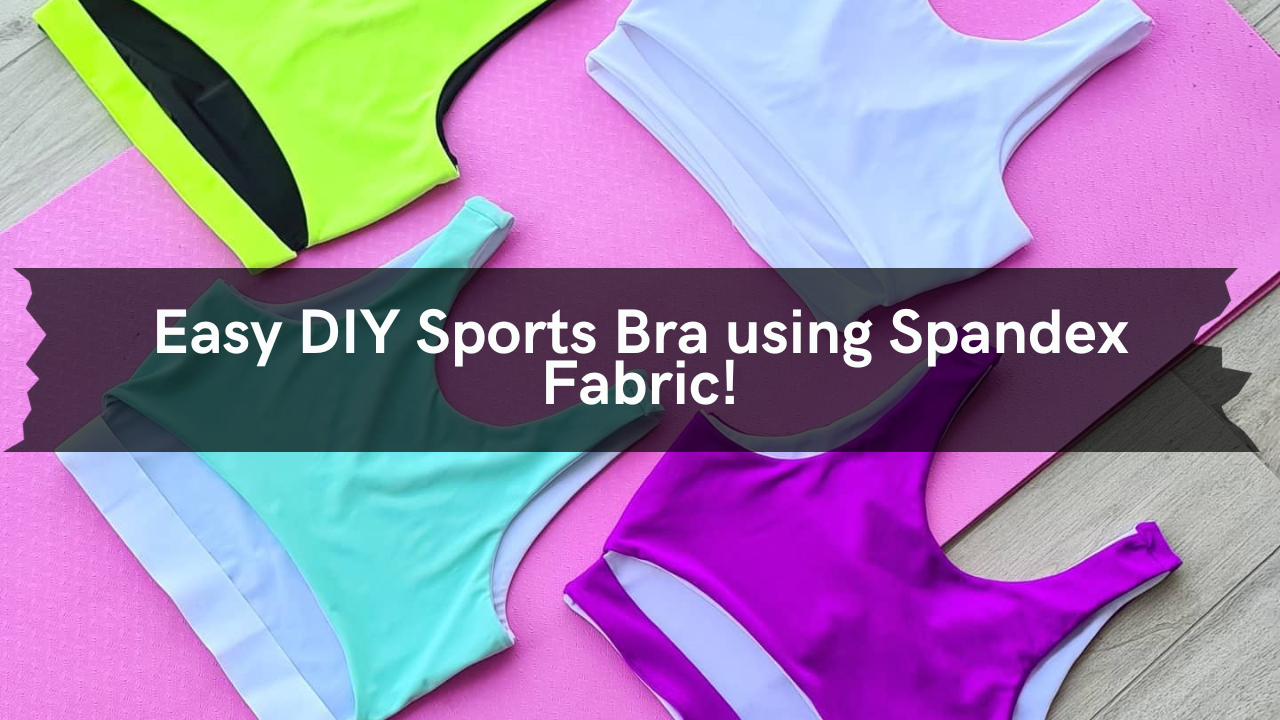 Easy DIY Sports Bra using Spandex Fabric!